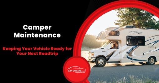 Easy Camper Maintenance to Keep Your Vehicle Ready for Your Next Roadtrip