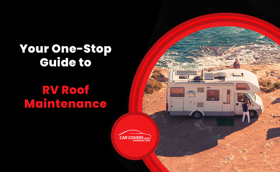 Your One-Stop Guide to RV Roof Maintenance